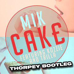 Thorpey - Cake [MIK, Kozzie, Trilla] (FREE DOWNLOAD)