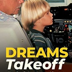 10+ Dreams Takeoff: How One Father's Love and Support Nurtured His Son's Endeavor to Fly by Jas