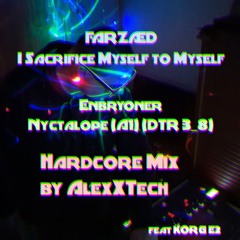 FARZÆD - I Sacrifice Myself to Myself X Embryoner - Nyctalope ft KORG E2 (Hardcore Mix by AlexXTech)