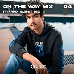 On The Way Mix Vol 64 (PRIYANX Guest Mix)