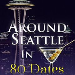 Get EBOOK 📗 Around Seattle in 80 Dates: An Online Dating Journey by  Renata M. Lubin
