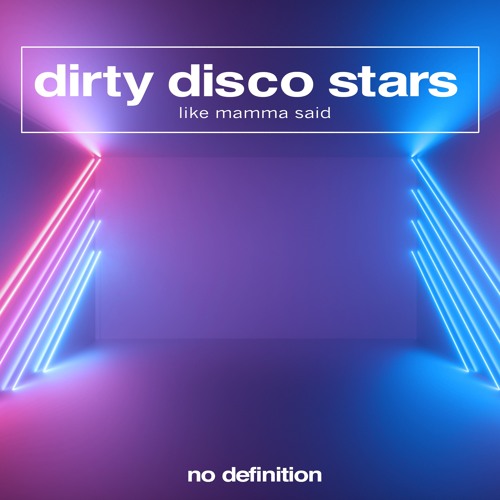 Stream Dirty Disco Stars - Like Mamma Said by No Definition | Listen online  for free on SoundCloud