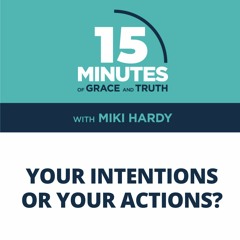 Your Intentions or Your Actions? | Miki Hardy