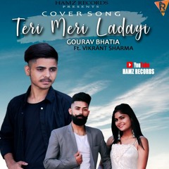 TERI MERI LADAYI(Cover Song)Maninder Butter | Gourav Bhatia Ft. Vikrant Sharma | Hamz Records