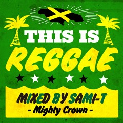 THIS IS REGGAE MIX by SAMI-T from MIGHTY CROWN