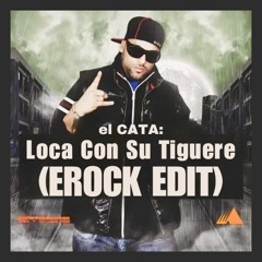 El Cata - Loca Con Su Tiguere (EROCK EDIT) *** Free Download ***