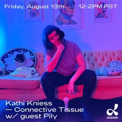 Connective Tissue 5 - Dublab August 2021 - with Pily