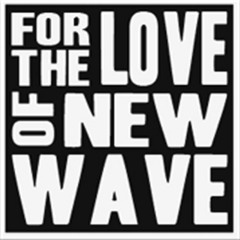 For The Love Of New Wave