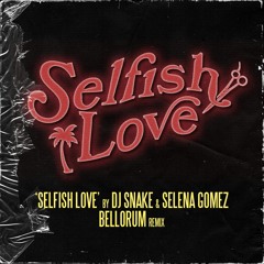 DJ Snake & Selena Gomez - Selfish Love (Bellorum Remix)
