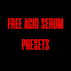 FREE ACID SERUM PRESETS [ FREEBIE #02 ]