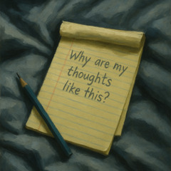 why are my thoughts like this?