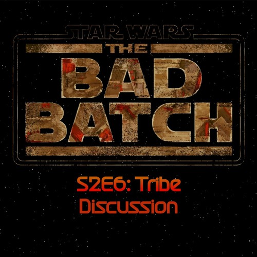 The Bad Batch S2E6: Tribe (Star Wars Podcast Day 2023)