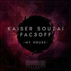 Kaiser Souzai, FAC3OFF - My House [Ballroom Black]
