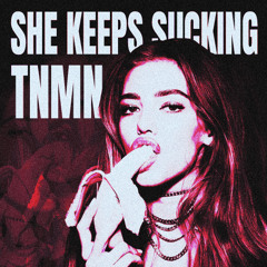 SHE KEEPS SUCKING