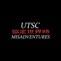 UTSC 協定世界時 Misadventures - Opening #2
