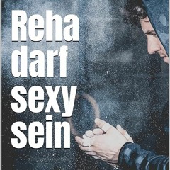 ✔Audiobook⚡️ Reha darf sexy sein: 30 Prinzipien f?r mehr Erfolg im Training und in der Rehabili