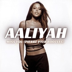 Aaliyah - Miss You (Pierre Pyer Bootleg)
