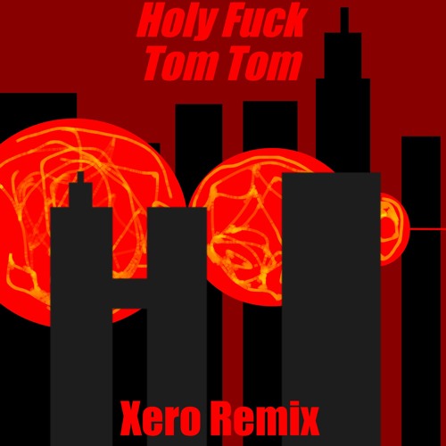 Stream Holy Fuck Tom Tom (Xero Remix) by Xero Listen online for