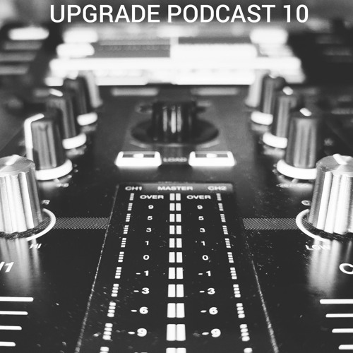 UPGRADE PODCAST 10