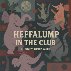 Heffalump in the Club (Honey Drop Mix)