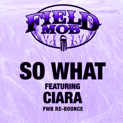 Field Mob Ft. Ciara - So What (FWB Re-Bounce)