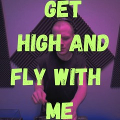 get High and Fly with Me