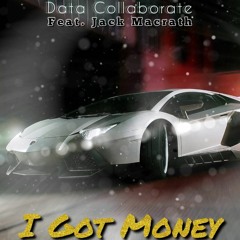 Data Collaborate feat. Jack Macrath - I Got Money [Free DL]