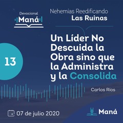 Carlos Ríos - Un Líder No Descuida La Obra Sino Que La Administra Y Consolida - 07 de julio 2020