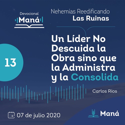 Carlos Ríos - Un Líder No Descuida La Obra Sino Que La Administra Y Consolida - 07 de julio 2020