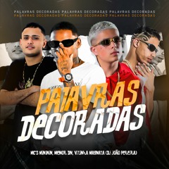 PALAVRAS DECORADAS - MC'S MINININ, MENOR DN E VITINHO MAGNATA ( DJ JOÃO PEREIRA )