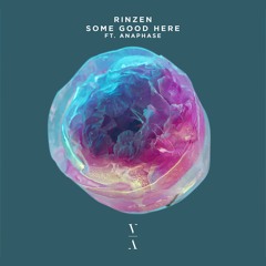 Rinzen - Some Good Here feat. Anaphase