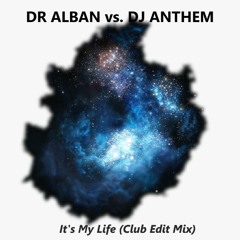 Dr. Alban Vs. DJ Anthem - It's My Life (Club Edit Mix)