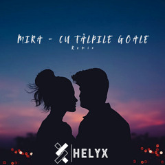 MIRA - Cu Tălpile Goale | Helyx Remix