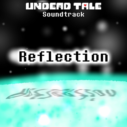 Reflection - Undead Tale Soundtrack