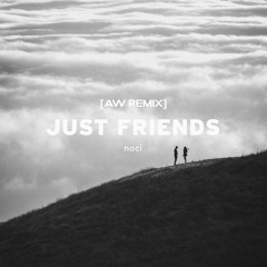 Noci - Just Friends [AW Remix]