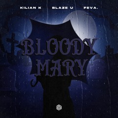 Kilian K, Blaze U & Feva. - Bloody Mary
