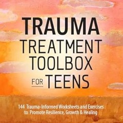 [^PDF]-Read Trauma Treatment Toolbox for Teens: 144 Trauma:Informed Worksheets and Exercises to