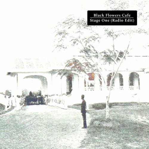 Black Flowers Cafe - Stage One (Radio Edit)