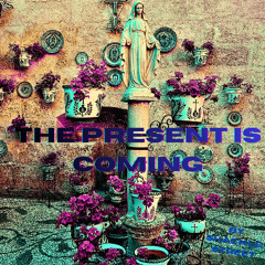 The Present is Coming