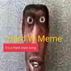 Hard W Meme (HardStyle)