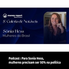 Podcast - Para Sonia Hess, mulheres precisam ser 50% na política