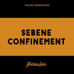 SEBENE CONFINEMENT - GOLDEN K.