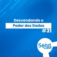 #SendCast 31 - Desvendando o Poder dos Dados com Lucas Alves Silva