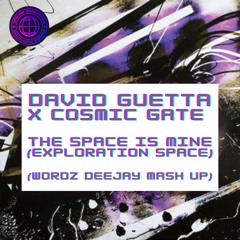 David Guetta x Cosmic Gate - The Space Is Mine (Exploration Space) (Wordz Deejay Mash Up)