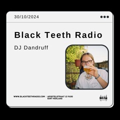 Black Teeth Radio: Moving Closer Radio with DJ Dandruff 31-10-2024