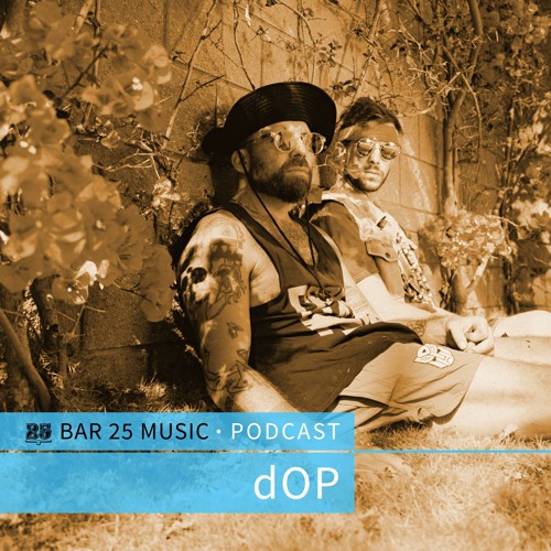Bar 25 Music Podcast #134 - dOP
