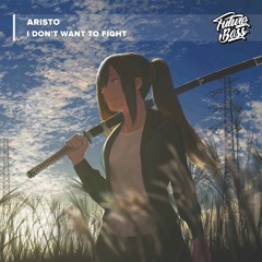 Aristo - I Don't Want To Fight [Future Bass Release]