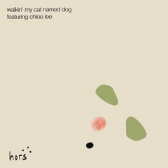 walkin' my cat named dog (feat. Chloe Lee)