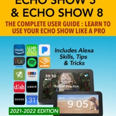 READ⚡️DOWNLOAD❤️ Amazon Echo Show 5 & Echo Show 8 The Complete User Guide - Learn to Use You