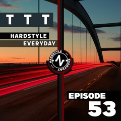 TTT Hardstyle Everyday | Episode 53